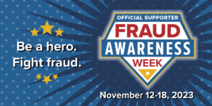 Be a hero. Fight fraud. Fraud Awareness Week Nov 12-18, 2023 blue superhero themed graphic.